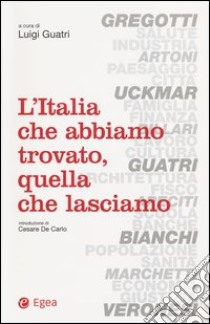 L'Italia che abbiamo trovato, quella che lasciamo libro di Guatri L. (cur.)