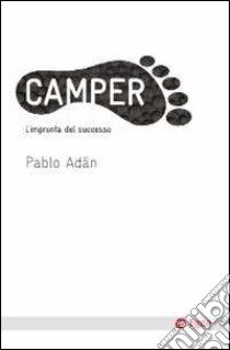 Camper. L'impronta del successo libro di Adan Pablo