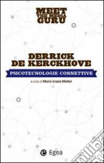 Psicotecnolgie collettive. Meet the media guru libro di De Kerckhove Derrick; Mattei M. G. (cur.)