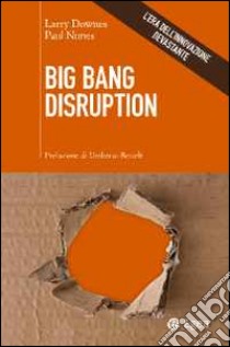 Big Bang disruption. L'era dell'innovazione devastante libro di Downes Larry; Nunes Paul