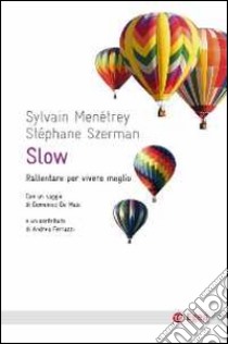 Slow. Rallentare per vivere meglio libro di Menétrey Sylvain; Szerman Stephane