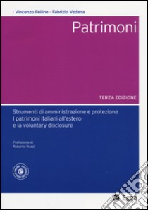 Patrimoni. Strumenti di amministrazione e protezione. I patrimoni italiani all'estero e la voluntary disclosure libro di Felline Vincenzo; Vedana Fabrizio