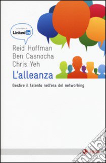 L'alleanza. Gestire il talento nell'era del networking libro di Hoffman Reid; Casnocha Ben; Yeh Chris