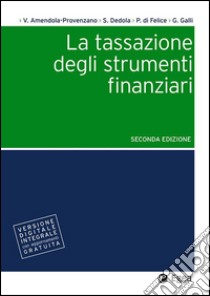 La tassazione degli strumenti finanziari. Con aggiornamento online libro di Amendola Provenzano Valentino; Galli Giovanni; Di Felice Paolo