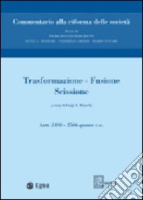 Trasformazione, fusione, scissione. Vol. 11: Trasformazione. Fusione. Scissione. Artt. 2498-2506 quater libro di Bianchi L. A. (cur.)