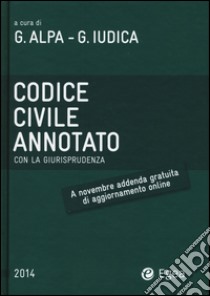 Codice civile annotato con la giurisprudenza libro di Alpa G. (cur.); Iudica G. (cur.)