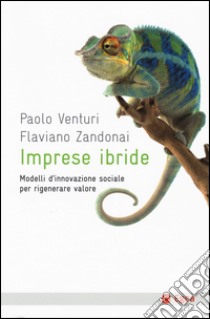 Imprese ibride. Modelli d'innovazione sociale per rigenerare valore libro di Venturi Paolo; Zandonai Flaviano