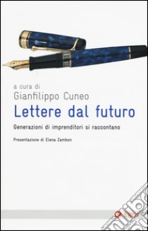 Lettere dal futuro. Generazioni di imprenditori si raccontano libro di Cuneo G. (cur.)