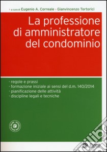 La professione di amministratore del condominio libro di Correale E. A. (cur.); Tortorici G. V. (cur.)