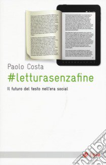 # Letturasenzafine. Il futuro del testo nell'era social libro di Costa Paolo