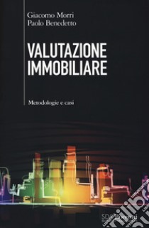 Valutazione immobiliare. Metodologie e casi libro di Morri Giacomo; Benedetto Paolo