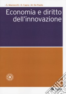 Economia e diritto dell'innovazione libro di Mazzocchi Stefano; Capra Davide; De Paolis Marco