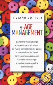 S-Age management. Gestire con saggezza generazioni diverse libro di Botteri Tiziano