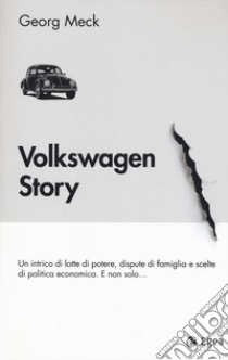 Volkswagen story. Un intrico di lotte di potere, dispute di famiglia e scelte di politica economica. E non solo... libro di Meck Georg