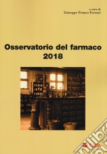 Osservatorio del farmaco 2018 libro di Ferrari G. F. (cur.)