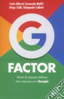 G factor. Storie di imprese italiane che crescono con Google libro di Carnevale Maffè Carlo Alberto; Ciulli Diego; Colletti Giampaolo