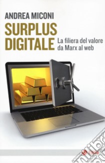 Surplus digitale. La filiera del valore da Marx al web libro di Miconi Andrea