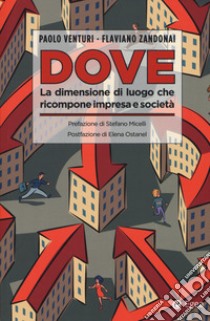 Dove. La dimensione di luogo che ricompone impresa e società libro di Venturi Paolo; Zandonai Flaviano