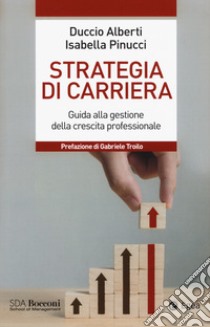 Strategia di carriera. Guida alla gestione della crescita professionale libro di Alberti Duccio; Pinucci Isabella