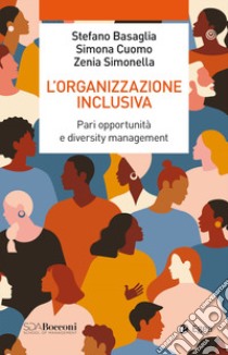 L'organizzazione inclusiva. Pari opportunità e diversity management libro di Basaglia Stefano; Cuomo Simona; Simonella Zenia