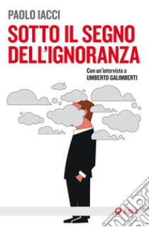 Sotto il segno dell'ignoranza libro di Iacci Paolo