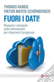 Fuori i dati! Rompere i monopoli sulle informazioni per rilanciare il progresso libro di Ramge Thomas; Mayer-Schönberger Viktor