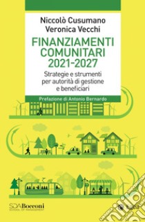 Finanziamenti comunitari 2021-2027. Strategie e strumenti per autorità di gestione e beneficiari libro di Cusumano Niccolò; Vecchi Veronica