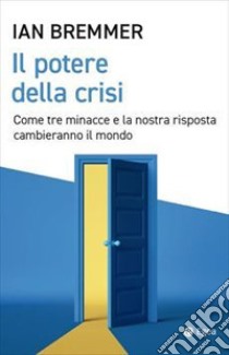 Il potere della crisi. Come tre minacce e la nostra risposta cambieranno il mondo libro di Bremmer Ian