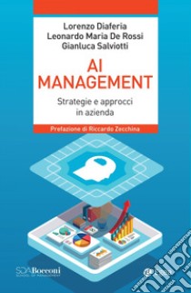 AI management. Strategie e approcci in azienda libro di Diaferia Lorenzo; De Rossi Leonardo Maria; Salviotti Gianluca