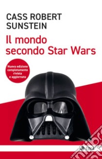 Il mondo secondo Star Wars. Nuova ediz. libro di Sunstein Cass R.