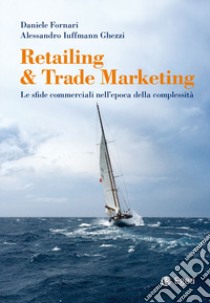 Retailing & trade marketing. Le sfide commerciali nell'epoca della complessità libro di Fornari Daniele; Iuffmann Ghezzi Alessandro