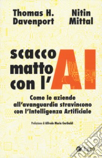 Scacco matto con l'AI. Come le aziende all'avanguardia stravincono con l'intelligenza artificiale libro di Davenport Thomas H.; Mittal Nitin