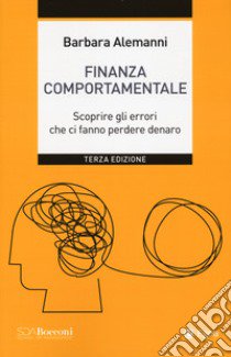 Finanza comportamentale. Scoprire gli errori che ci fanno perdere denaro libro di Alemanni Barbara