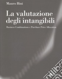 La valutazione degli intangibili. Business Combinations e Purchase Price Allocation libro di Bini Mauro