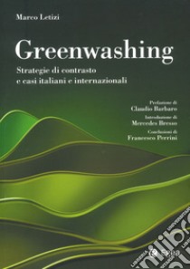 Greenwashing. Strategie di contrasto e casi italiani e internazionali libro di Letizi Marco