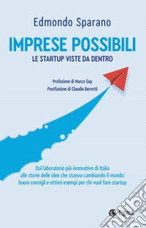 Imprese possibili. Le startup viste da dentro libro di Sparano Edmondo