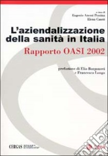 L'aziendalizzazione della sanità in Italia. Rapporto Oasi 2002 libro di Anessi Pessina E. (cur.); Cantù E. (cur.)