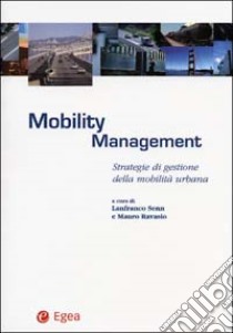 Mobility management. Strategie di gestione della mobilità urbana libro di Senn L. (cur.); Ravasio M. (cur.)