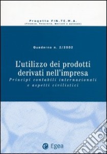 L'utilizzo dei prodotti derivati nell'impresa. Principi contabili internazionali e aspetti civilisti. Vol. 2 libro