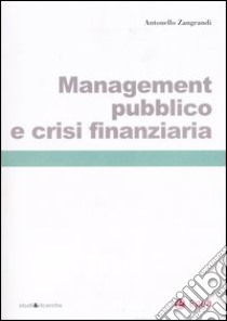 Management pubblico e crisi finanziaria libro di Zangrandi Antonello