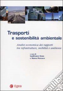 Trasporti e sostenibilità ambientale. Analisi economica dei rapporti tra infrastrutture, mobilità e ambiente libro di Senn L. (cur.); Percoco M. (cur.)