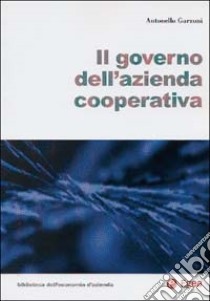 Il governo dell'azienda cooperativa libro di Garzoni Antonello