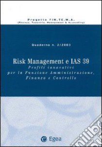 Risk management e IAS 39. Profili innovativi per la funzione amministrazione, finanza e controllo libro