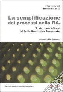 La semplificazione dei processi nella p. a. Teoria e casi applicativi del public organization reengineering libro di Bof Francesco - Tonti Alessandro