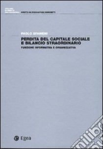 Perdita del capitale sociale e bilancio straordinario. Funzione informativa e organizzativa libro di Sfameni Paolo