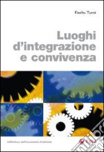 Luoghi d'integrazione e convivenza libro di Tanzi Emilio