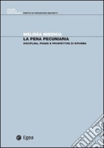 La pena pecuniaria. Disciplina, prassi e prospettive di riforma libro di Miedico Melissa