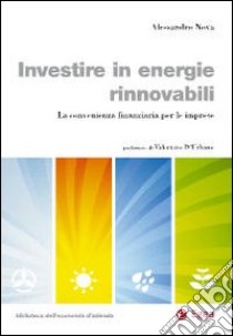 Investire in energie rinnovabili. La convenienza finanziaria per le imprese libro di Nova Alessandro