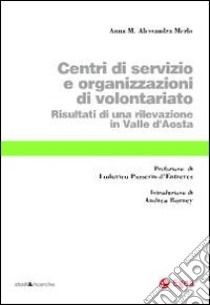 Centri di servizio e organizzazioni di volontariato. Risultati di una rilevazione in Valle d'Aosta libro di Merlo Anna M. Alessandra