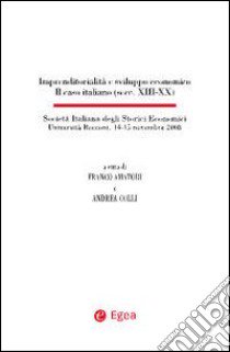 Imprenditorialità e sviluppo economico. Il caso italiano (secc. XIII-XX). Con 8 CD-ROM libro di Amatori F. (cur.); Colli A. (cur.)